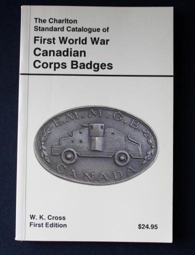 Charleton's Standard Catalogue of First World War Canadian Corps Badges by W.K. Cross